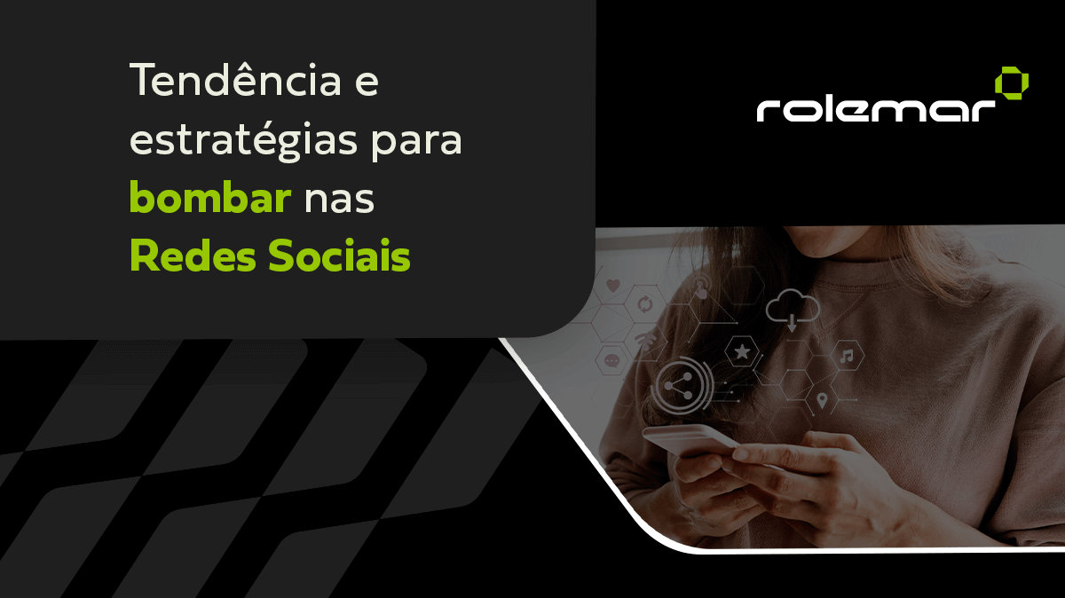 Tendência e estratégias para bombar nas Redes Sociais