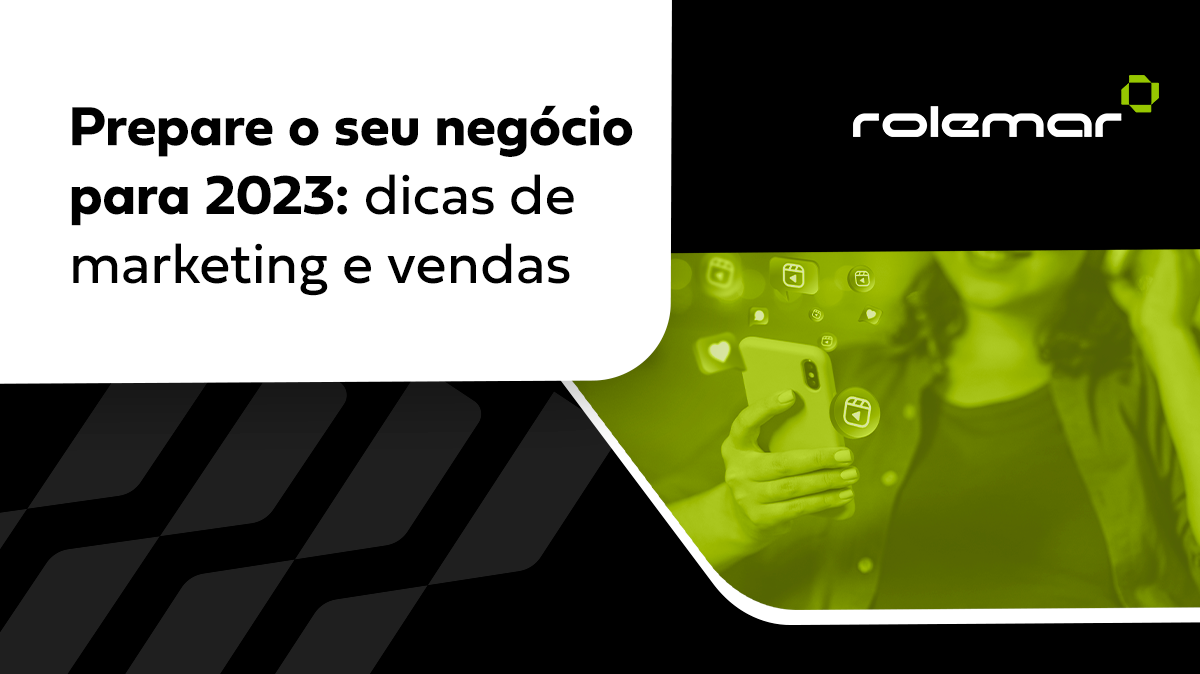 Prepare o seu negócio para 2023: dicas de marketing e vendas