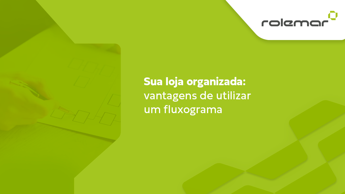 Sua loja organizada: vantagens de utilizar um fluxograma