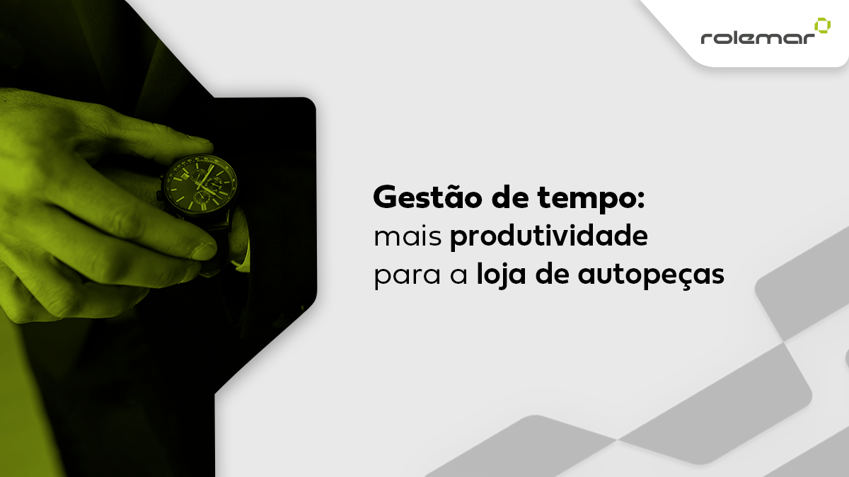 Gestão de tempo: mais produtividade para a loja de autopeças